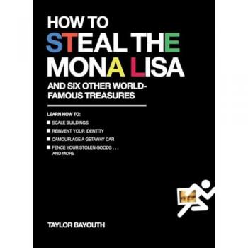 How to Steal the Mona Lisa: and Six Other World-Famous Treasures