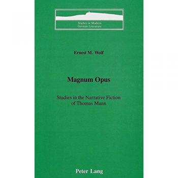 Magnum Opus: Studies in the Narrative Fiction of Thomas Mann