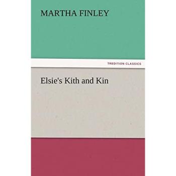 Elsie's Kith and Kin (TREDITION CLASSICS)