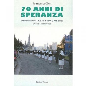 70 anni di speranza. Storia dell'UNITALSI di Terni