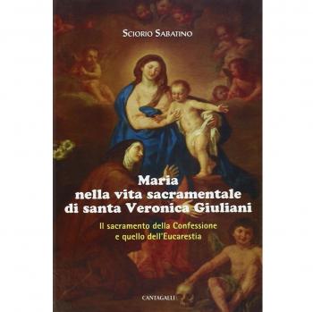 Maria nella vita sacramentale di santa Veronica Giuliani. Il sacramento della Confessione e quello dell'Eucaristia