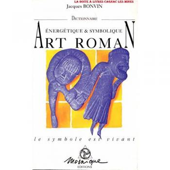 Dictionnaire Énergétique Et Symbolique De L'art Roman