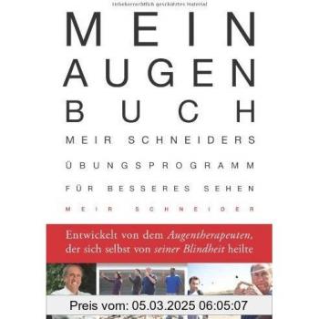 Mein Augen-Buch: Meir Schneiders Übungsprogramm für besseres Sehen Entwickelt von dem Augentherapeuten, der sich selbst von seiner Blindheit heilte