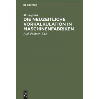 Die neuzeitliche Vorkalkulation in Maschinenfabriken: Handbuch zur Berechnung der Bearbeitungszeiten an Werkzeugmaschinen, für den Gebrauch in der Praxis und an technischen Lehranstalten