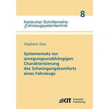 Systemansatz zur anregungsunabhängigen Charakterisierung des Schwingungskomforts eines Fahrzeugs (Karlsruher Schriftenreihe Fahrzeugsystemtechnik / Institut für Fahrzeugsystemtechnik)