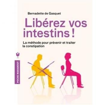 Libérez vos intestins ! : La méthode pour prévenir et traiter la constipation