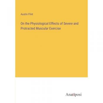 On the Physiological Effects of Severe and Protracted Muscular Exercise