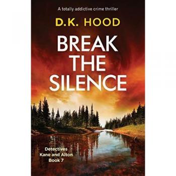 Break the Silence: A totally addictive crime thriller (Detectives Kane and Alton, Band 7)
