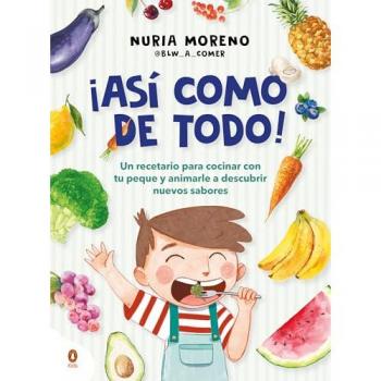 ¡Así como de todo!: Un recetario para cocinar con tu peque y animarle a descubrir nuevos alimentos (Tapa blanda).