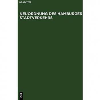 Neuordnung des Hamburger Stadtverkehrs: Denkschrift des Senats der Freien und Hansestadt Hamburg