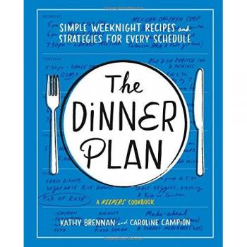 Dinner Plan: Simple Weeknight Recipes and Strategies for Every Schedule by Kathy