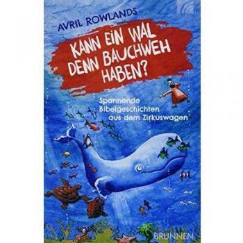 Kann ein Wal denn Bauchweh haben?: Spannende Bibelgeschichten aus dem Zirkuswagen
