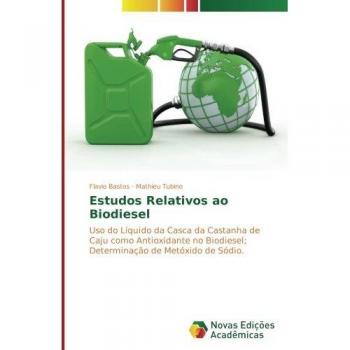 Estudos Relativos ao Biodiesel: Uso do Líquido da Casca da Castanha de Caju como Antioxidante no Biodiesel; Determinação de Metóxido de Sódio.