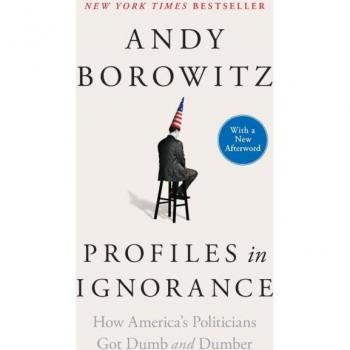 Profiles in Ignorance : How America's Politicians Got Dumb and Dumber
