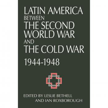 Latin America Between the Second World War and the Cold War, 1944-1948