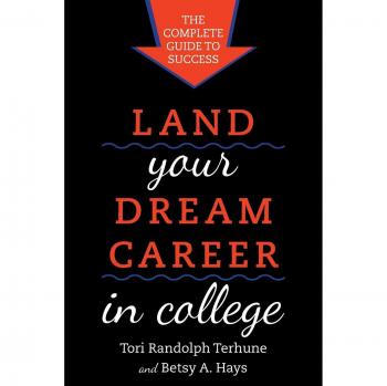 Land Your Dream Career in College by Betsy A. Hays