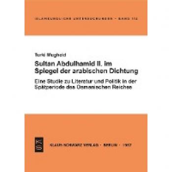 Mugheid, Turki: Sultan Abdülhamid II. im Spiegel der arabischen Dichtung seiner Zeit