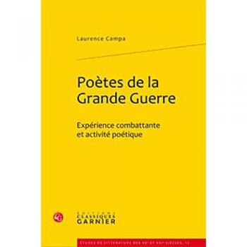 Poetes de la Grande Guerre: Experience Combattante Et Activite Poetique