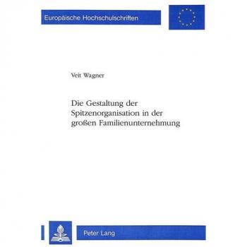 Die Gestaltung Der Spitzenorganisation in Der Grossen Familienunternehmung