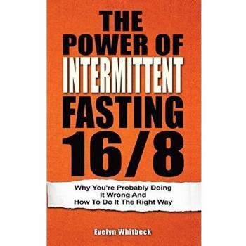 The Power Of Intermittent Fasting 16/8: Why You're Probably Doing It Wrong And How To Do It The Right Way