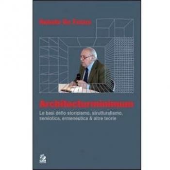 Architecturminimum. Le basi dello storicismo, strutturalismo, semiotica, ermeneutica & altre teorie