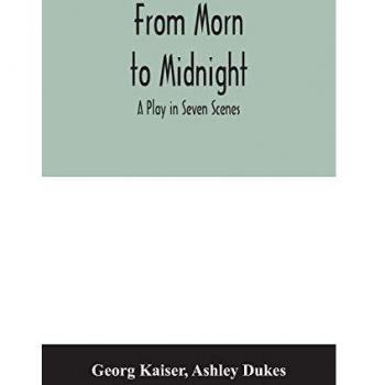 From morn to midnight; a play in seven scenes