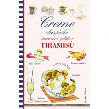 Creme classiche. Tenerezze, gelati e tiramisù
