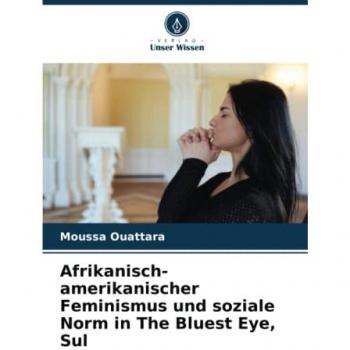 Ouattara, Moussa: Afrikanisch-amerikanischer Feminismus und soziale Norm in The Bluest Eye, Sul