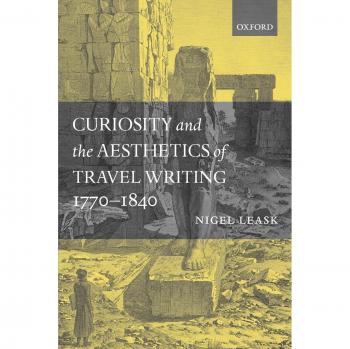 Curiosity and the Aesthetics of Travel Writing, 1770-1840: From an Antique Land'