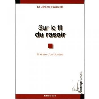 Sur le fil du rasoir : itinéraire d'un bipolaire