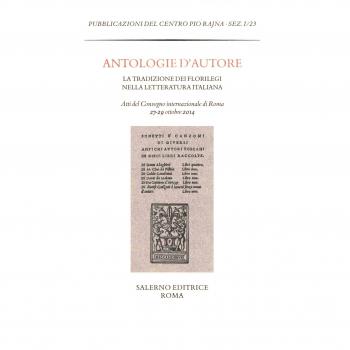 Antologie d'autore. La tradizione dei florilegi nella letteratura italiana. Atti del Convegno