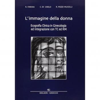 L' immagine della donna. Ecografia clinica in ginecologia ed integrazione con TC e RM
