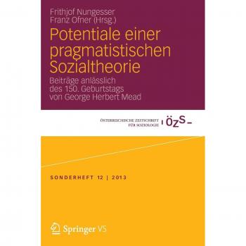 Potentiale einer pragmatistischen Sozialtheorie: Beiträge anlässlich des 150. Geburtstags von George Herbert Mead