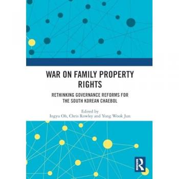War on Family Property Rights: Rethinking Governance Reforms for the South Korean Chaebol