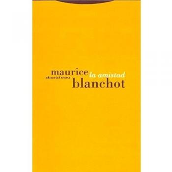 Maurice Blanchot La Amistad (La Dicha De Enmudecer)
