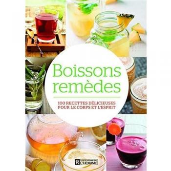 Boissons remèdes : 100 recettes délicieuses pour le corps et l'esprit