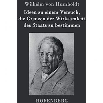 Ideen zu einem Versuch, die Grenzen der Wirksamkeit des Staats zu bestimmen