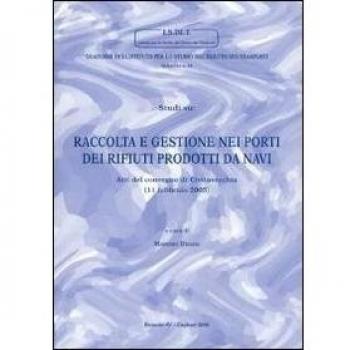 Studi su: Raccolta e gestione nei porti dei rifiuti prodotti da navi. Atti del Convegno (Civitavecchia, 11 febbraio 2005)