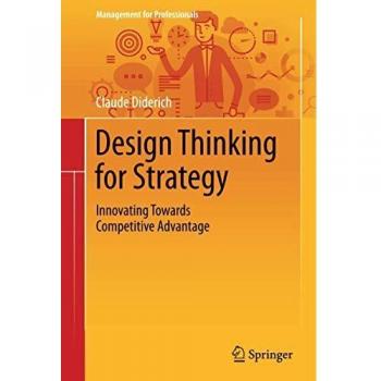 Design Thinking for Strategy: Innovating Towards Competitive Advantage