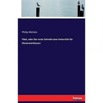 Fibel, oder Der erste Schreib-Lese-Unterricht für Elementarklassen