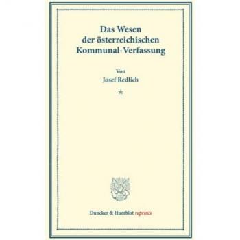 Das Wesen der österreichischen Kommunal-Verfassung.