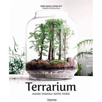 Terrarium. Mondi vegetali sotto vetro