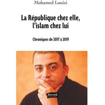 La République chez elle, l'islam chez lui: Chroniques de 2017 à 2019