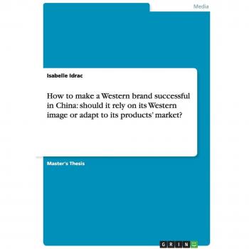 How to make a Western brand successful in China: should it rely on its Western image or adapt to its products¿ market?: Magisterarbeit