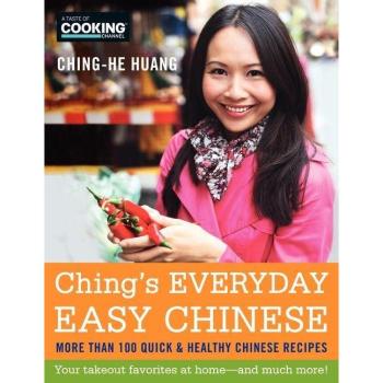 Ching's Everyday Easy Chinese : More Than 100 Quick & Healthy Chinese Recipes, by Ching-He Huang