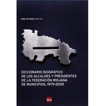 Diccionario biográfico de los alcaldes y presidentes de la Federación Riojana de Municipios