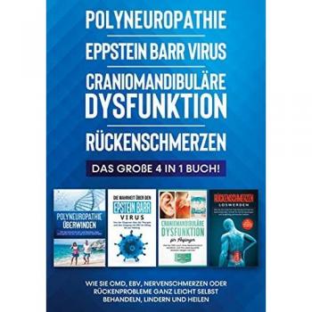 Neustedt, Katharina: Polyneuropathie | Eppstein Barr Virus | Craniomandibuläre Dysfunktion | Rückenschmerzen: Das große 4 in 1 Buch! Wie Sie CMD, EBV, Nervenschmerzen oder Rückenprobleme ganz leicht selbst behandeln, lindern und heilen
