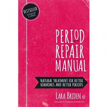 Period Repair Manual: Natural Treatment for Better Hormones and Better Periods