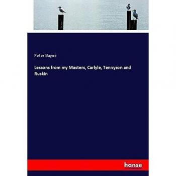 Lessons from my Masters, Carlyle, Tennyson and Ruskin