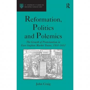 Reformation, Politics and Polemics, St. Andrews Studies in Reformation History